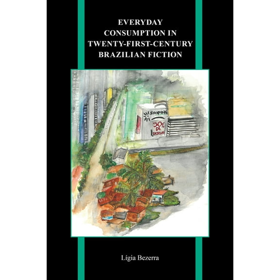 Purdue Studies in Romance Literatures Everyday Consumption in Twenty-First-Century Brazilian Fiction, Book 85, (Paperback)