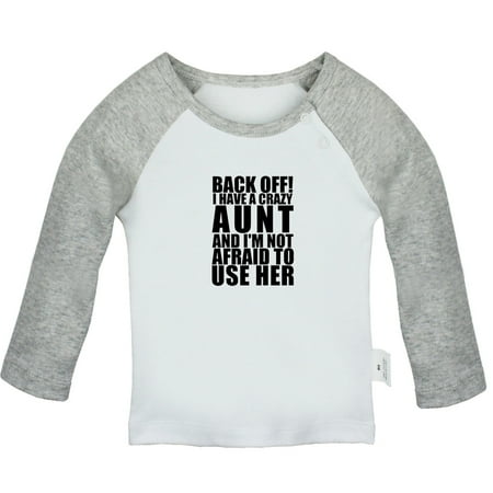 

Back Off! I Have A Crazy Aunt Funny T shirt For Baby Newborn Babies T-shirts Infant Tops 0-24M Kids Graphic Tees Clothing (Long Gray Raglan T-shirt 0-6 Months)