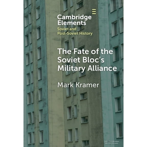 Elements in Soviet and Post-Soviet Histo The Fate of the Soviet Bloc's Military Alliance, (Hardcover)