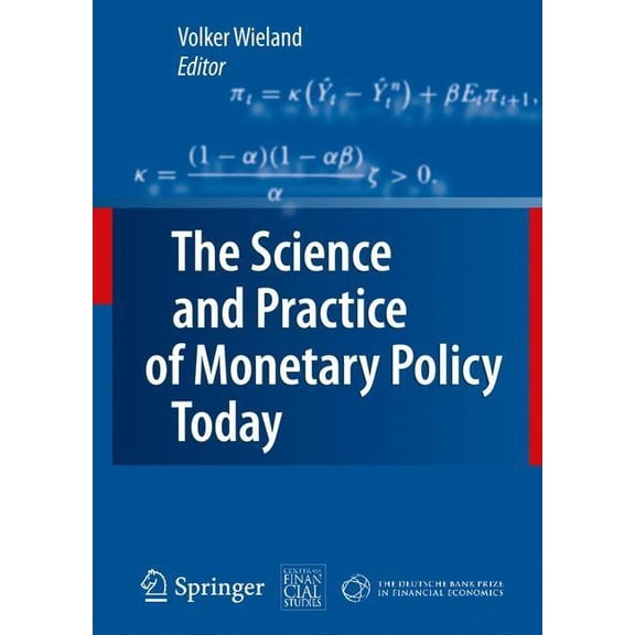The Science and Practice of Monetary Policy Today: The Deutsche Bank Prize in Financial Economics 2007, (Hardcover)