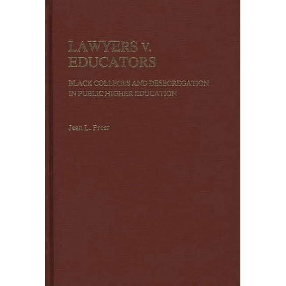 Contributions in American Studies Lawyers V. Educators: Black Colleges and Desegregation in Public Higher Education, (Hardcover)