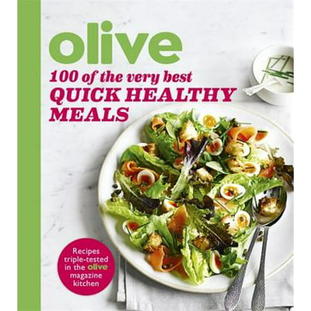 Olive: 100 of the Very Best Quick Healthy Meals (Best Meals For Groups)