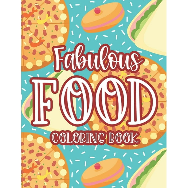Fabulous Food Coloring Book: Mouthwatering Coloring Pages For Unwinding ...