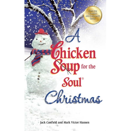 A Chicken Soup for the Soul Christmas : Stories to Warm Your Heart and Share with Family During the