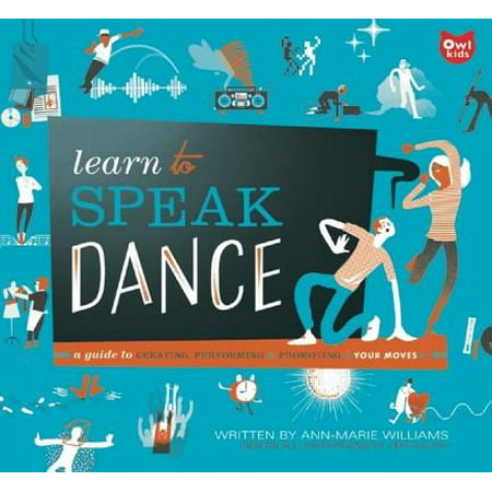 Learn to Speak Dance : A Guide to Creating, Performing & Promoting Your