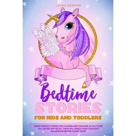 Laura Edmond Bedtime Stories for Kids and Toddlers : Short Fantasy Stories for Children and Toddlers to Help Them Fall Asleep Faster and Relax.