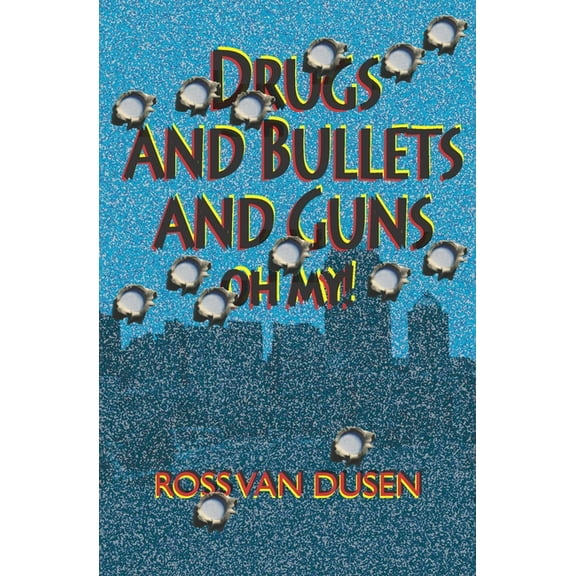 Drugs and Bullets and Guns. Oh My! (Paperback)