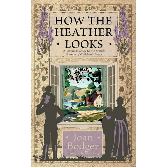 How the Heather Looks: a joyous journey to the British sources of children's books, (Hardcover)