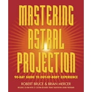Mastering Astral Projection: 90-Day Guide to Out-Of-Body Experience (Paperback)