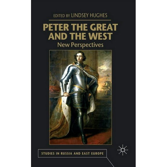 Studies in Russia and East Europe Peter the Great and the West: New Perspectives, (Hardcover)
