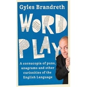 Word Play: A Cornucopia of Puns, Anagrams and Other Contortions and Curiosities of the English Language, (Paperback)