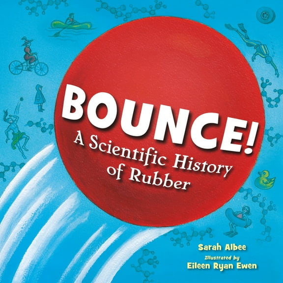 Bounce!: A Scientific History of Rubber, (Hardcover)