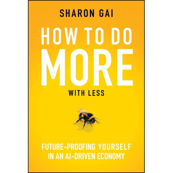 How to Do More with Less: Future-Proofing Yourself in an Ai-Driven Economy, (Hardcover)
