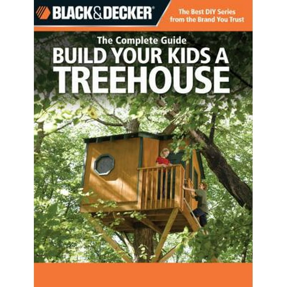 Pre-Owned Black & Decker The Complete Guide: Build Your Kids a Treehouse (Paperback) 1589232879 9781589232877
