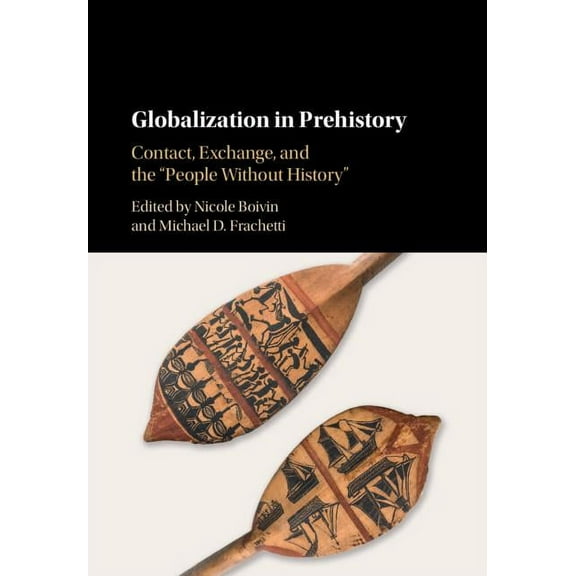 Globalization in Prehistory: Contact, Exchange, and the 'People Without History', (Hardcover)