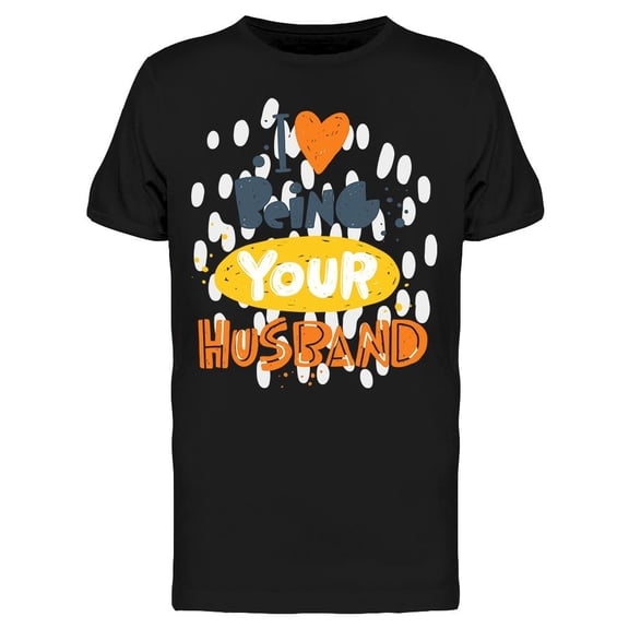 Phrase:I Love Being Your Husband Tee Men's -Image by Shutterstock