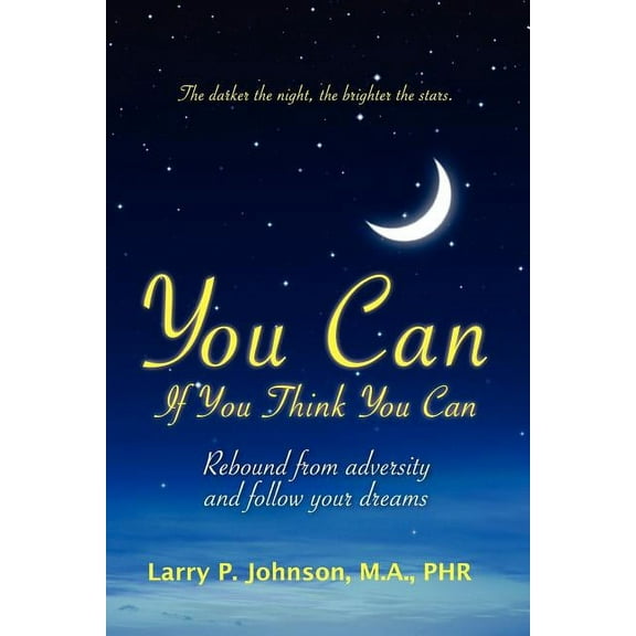 You Can If You Think You Can : Rebound from Adversity and Follow Your Dreams