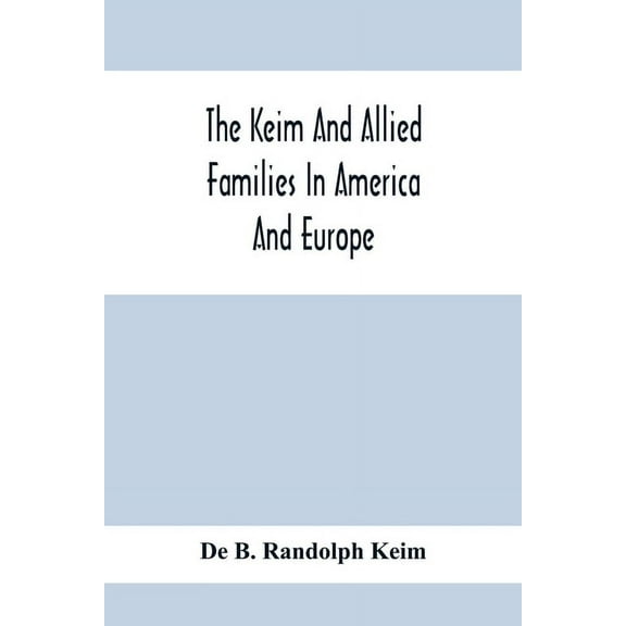The Keim And Allied Families In America And Europe, (Paperback)