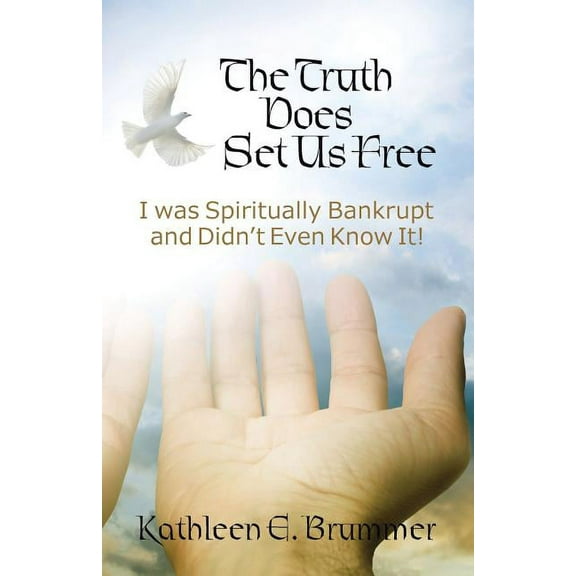 The Truth Does Set Us Free: I Was Spiritually Bankrupt and Didn't Even Know It!, (Paperback)