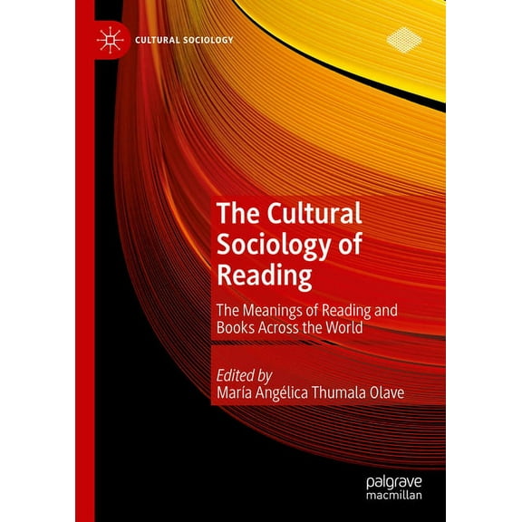 Cultural Sociology The Cultural Sociology of Reading: The Meanings of Reading and Books Across the World, (Hardcover)