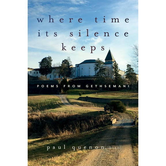 Where Time Its Silence Keeps: Poems from Gethsemani, (Paperback)