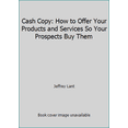 thumbnail image 1 of Pre-Owned Cash Copy: How to Offer Your Products and Services So Your Prospects Buy Them (Paperback) 0940374234 9780940374232, 1 of 1