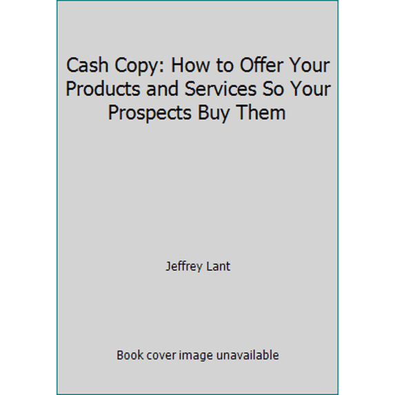 Pre-Owned Cash Copy: How to Offer Your Products and Services So Your Prospects Buy Them (Paperback) 0940374234 9780940374232