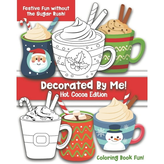 Decorated by Me Decorated By Me! Hot Cocoa Edition: Coloring Book Fun For Kids and Adults: Cute and Festive - Without the Sugar Rush!, (Paperback)
