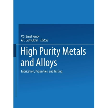 High-Purity Metals and Alloys: Fabrication, Properties, and Testing