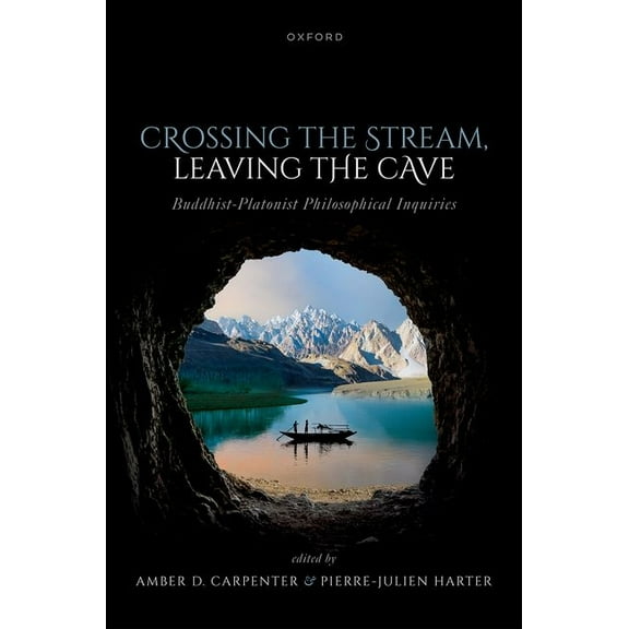 Crossing the Stream, Leaving the Cave: Buddhist-Platonist Philosophical Inquiries, (Hardcover)
