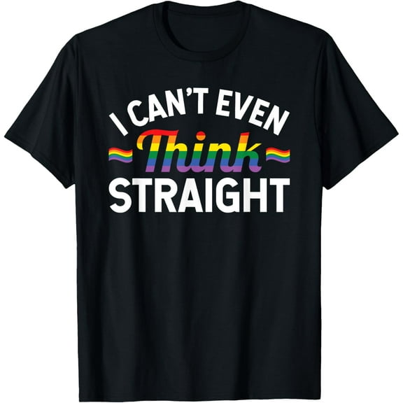 LGBTQ  Queer Lesbian Gay Pride I Can't Even Think Straight T-Shirt