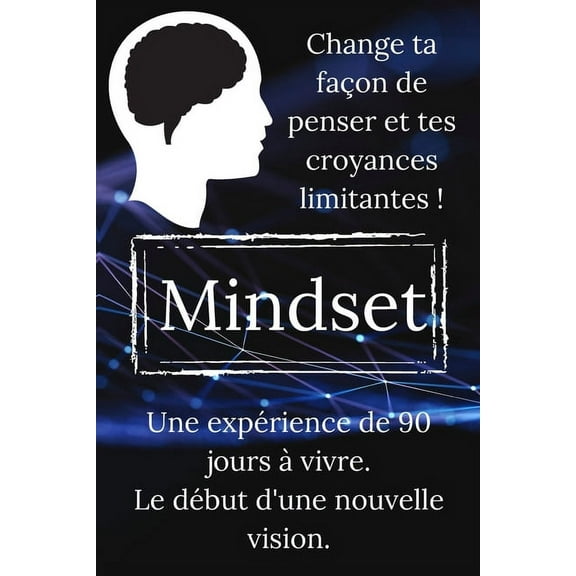 Mindset, une expérience de 90 jours à vivre: Livre de développement personnel sur le mindset en français pour adolescents, femmes et hommes (Paperback)
