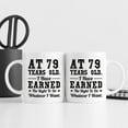 thumbnail image 6 of 79th Birthday Gifts for Men Women - AT 79 Years Old I Have Earned The Right To Do Whatever I Want Mug - 79 Birthday Gift for Dad Mom Husband Wife Brother Sister Uncle Grandpa Friend - 11 oz Coffee Mug, 6 of 7
