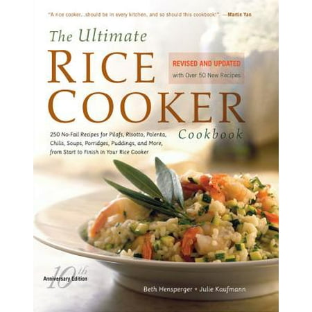 Easy Rice Cooker Cookbook The Ultimate Rice Cooker Cookbook : 250 No-Fail Recipes for Pilafs, Risottos, Polenta, Chilis, Soups, Porridges, Puddings, and More, from Start to Finish in Your Rice Cooker ()