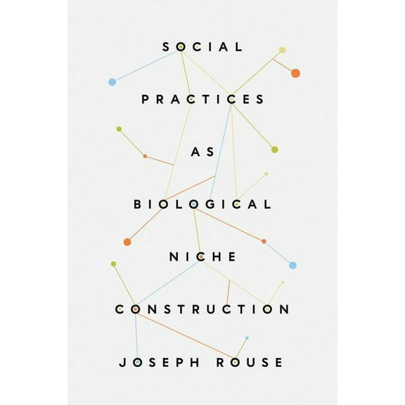 Social Practices as Biological Niche Construction (Edition 1) (Hardcover)