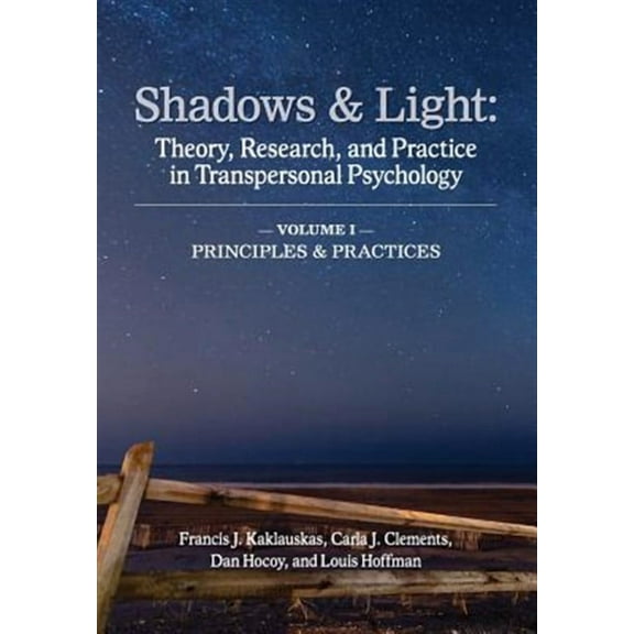 Shadows & Light - Volume 1 (Principles & Practices): Theory, Research, and Practice in Transpersonal Psychology