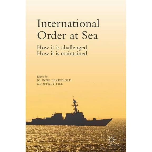International Order at Sea: How It Is Challenged. How It Is Maintained., (Hardcover)