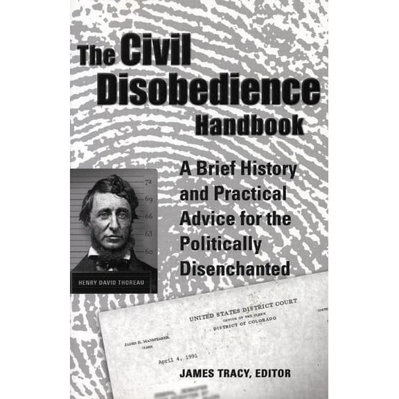 The Civil Disobedience Handbook : A Brief History and Practical Advice for the Politically Disenchanted (Paperback)