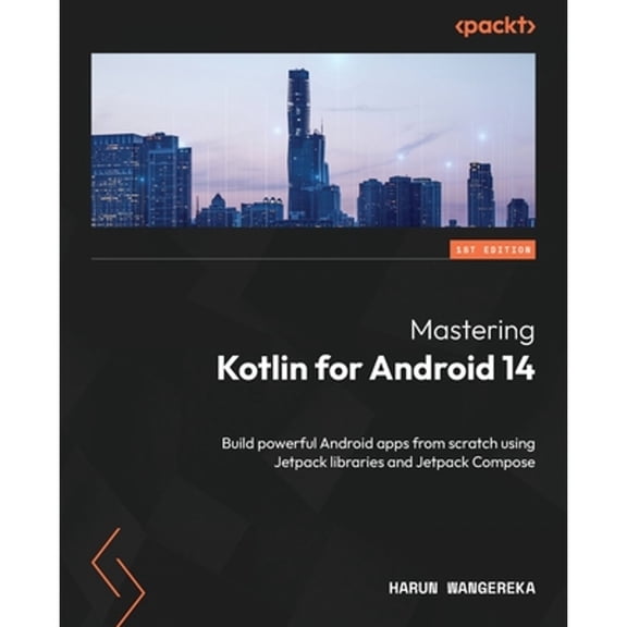Pre-Owned Mastering Kotlin for Android 14: Build powerful Android apps from scratch using Jetpack libraries and Jetpack Compose, (Paperback)