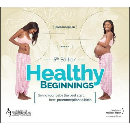 Healthy Beginnings : Giving Your Baby the Best Start, from Preconception to