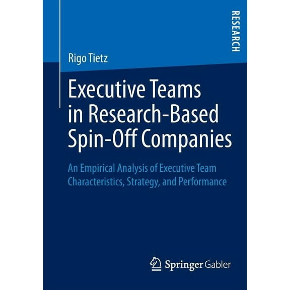 Executive Teams in Research-Based Spin-Off Companies: An Empirical Analysis of Executive Team Characteristics, Strategy,, (Paperback)