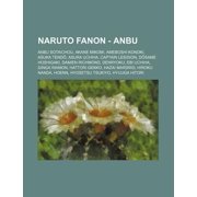 Naruto Fanon - Anbu : Anbu Sotaichou, Akane Mikomi, Ameboshi Konoki, Asuka Tend, Asura Uchiha, Captain Lesidion, D Same Hoshigaki, Damien Richmond, Denryoku, Ebi Uchiha, Ginga Raimon, Hattori Gekko, Hazai Mardrid, Hiroku Nanda, Hoenn, Hyosetsu Tsukiyo (Paperback)