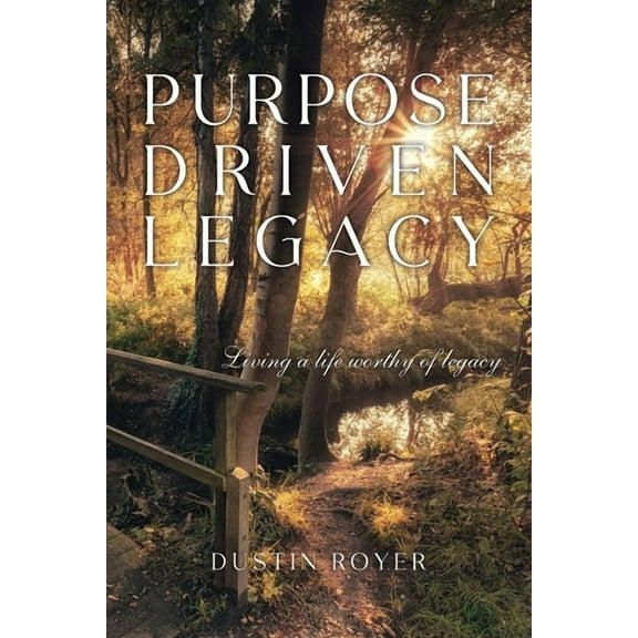 Purpose Driven Legacy: Living a life worthy of legacy, (Paperback)