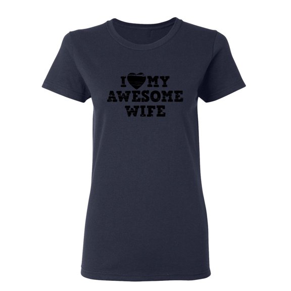 I Love My Awesome Wife Sarcastic Novelty Gift Idea Adult Humor Funny Women's Casual Tees