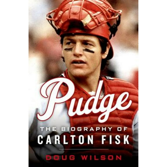 Pre-Owned Pudge: The Biography of Carlton Fisk (Hardcover 9781250065438) by Doug Wilson