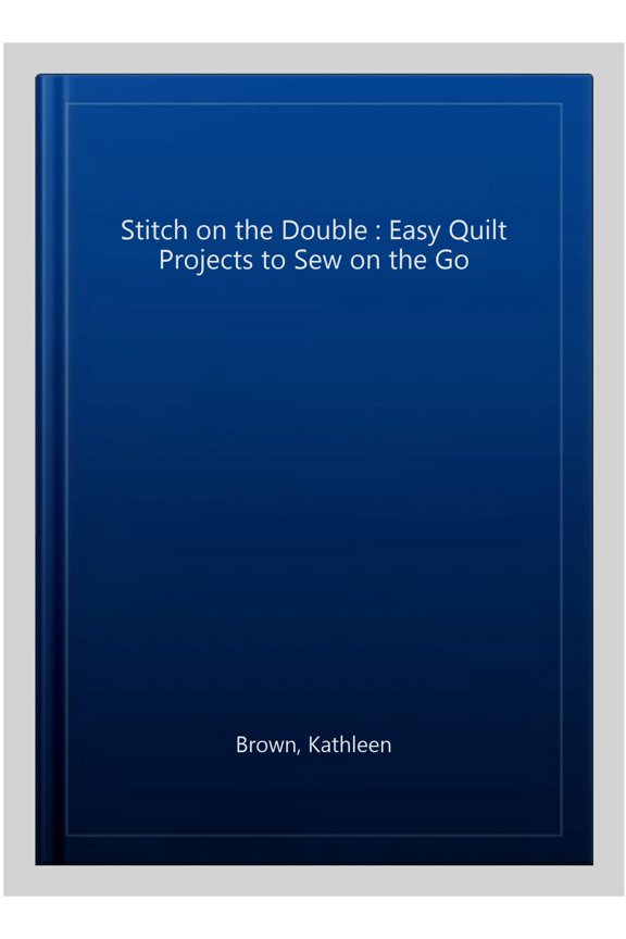 Pre-Owned Stitch on the Double : Easy Quilt Projects to Sew on the Go