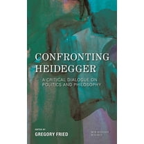 New Heidegger Research Confronting Heidegger: A Critical Dialogue on Politics and Philosophy, (Hardcover)
