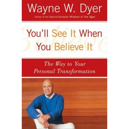 You'll See It When You Believe It: The Way to Your Personal Transformation