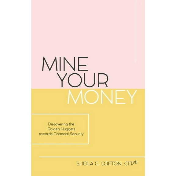 Mine Your Money: Discovering the Golden Nuggets towards Financial Freedom (Paperback)
