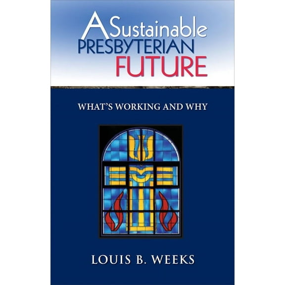 A Sustainable Presbyterian Future: What's Working and Why, (Paperback)